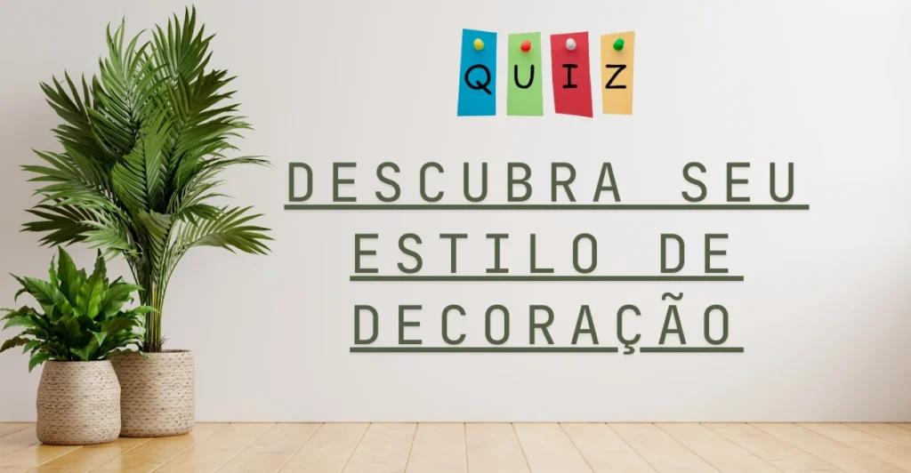 Quiz: Descubra Seu Estilo de Decoração 1 QUAL SEU ESTILO DE DECORAÇÃO